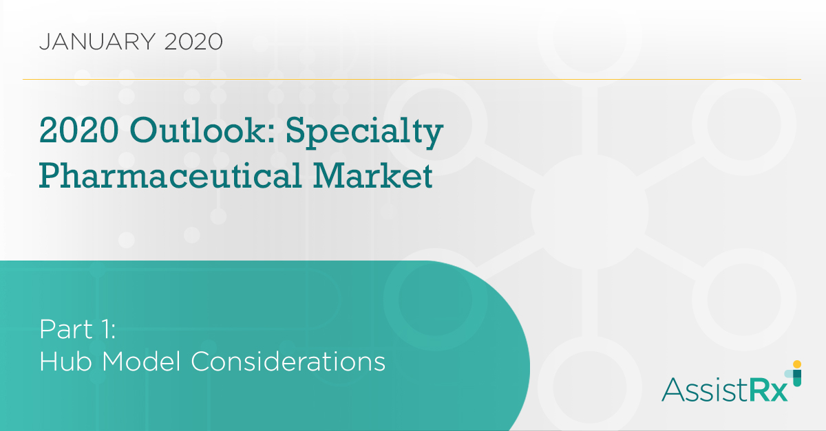 AssistRx’s 2020 Outlook: Specialty Pharmaceutical Market Pt. 1 – Hub Model Considerations